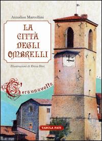 La città degli ombrelli. Ediz. illustrata - Annalisa Marcellini - Libro Tabula Fati 2016 | Libraccio.it