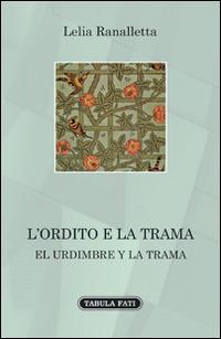 L' ordito e la trama. Ediz. bilingue - Lelia Ranalletta - Libro Tabula Fati 2016, A lume spento | Libraccio.it