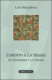 L' ordito e la trama. Ediz. bilingue - Lelia Ranalletta - Libro Tabula Fati 2016, A lume spento | Libraccio.it