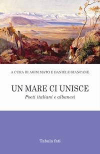 Un mare ci unisce. Poeti italiani e albanesi  - Libro Tabula Fati 2017, Poeti La Vallisa | Libraccio.it