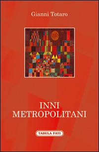 Inni metropolitani - Gianni Totaro - Libro Tabula Fati 2016, A lume spento | Libraccio.it