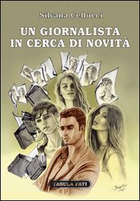 Un giornalista in cerca di novità - Silvana Cellucci - Libro Tabula Fati 2016, Carta da visita | Libraccio.it