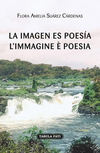 La imagen es poesía-L'immagine è poesia - Flora Amelia Suàrez Càrdenas - Libro Tabula Fati 2017, Art gallery | Libraccio.it