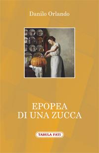 Epopea di una zucca - Danilo Orlando - Libro Tabula Fati 2017, A lume spento | Libraccio.it