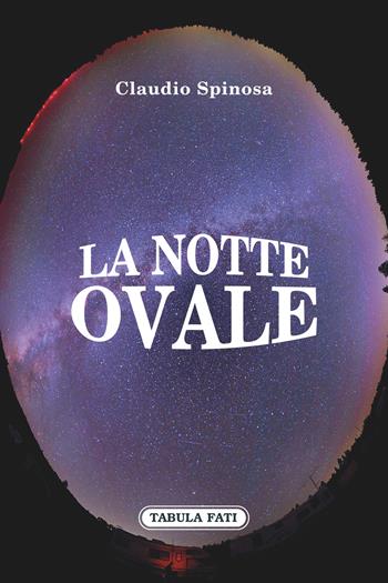 La notte ovale - Claudio Spinosa - Libro Tabula Fati 2017, Ripostes | Libraccio.it