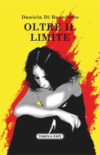 Oltre il limite - Daniela Di Benedetto - Libro Tabula Fati 2017, Nuove scritture | Libraccio.it