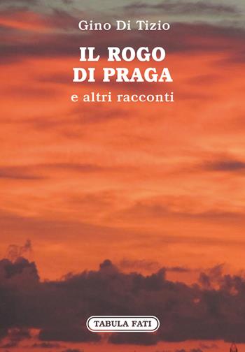 Il rogo di Praga e altri racconti - Gino Di Tizio - Libro Tabula Fati 2017, Carta da visita | Libraccio.it