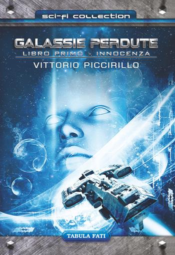 Innocenza. Galassie perdute. Vol. 1 - Vittorio Piccirillo - Libro Tabula Fati 2017, Sci-Fi collection | Libraccio.it