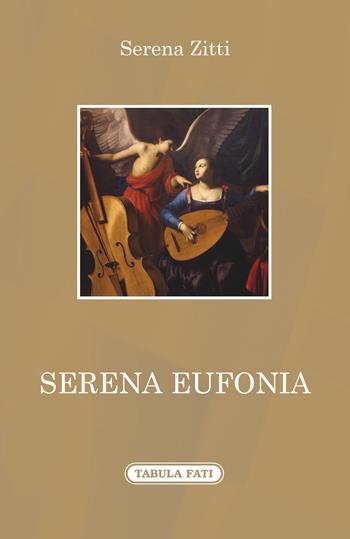 Serena eufonia - Serena Zitti - Libro Tabula Fati 2017, A lume spento | Libraccio.it