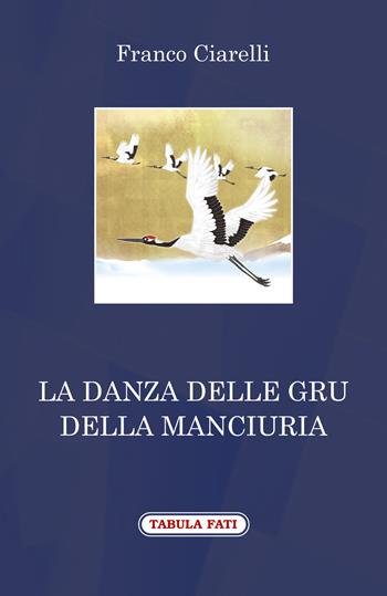 La danza delle gru della Manciuria - Franco Ciarelli - Libro Tabula Fati 2018, A lume spento | Libraccio.it