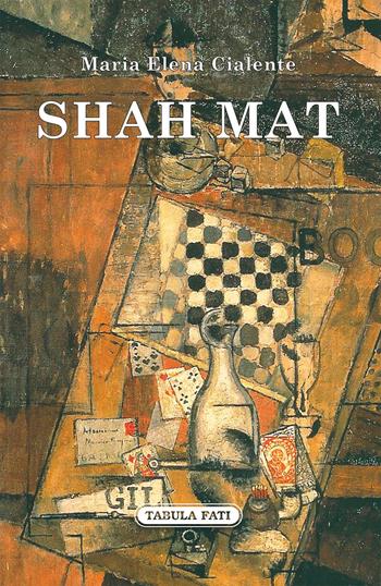Shah mat - Maria Elena Cialente - Libro Tabula Fati 2018, Nuove scritture | Libraccio.it