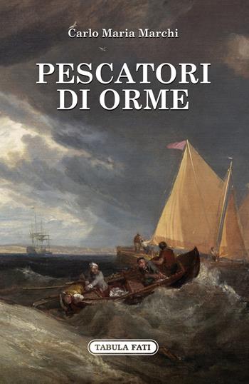 Pescatori di orme - Carlo Maria Marchi - Libro Tabula Fati 2018, Nuove scritture | Libraccio.it