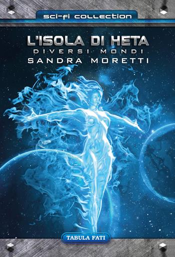 L' isola di Heta. Diversi mondi - Sandra Moretti - Libro Tabula Fati 2018, Sci-Fi collection | Libraccio.it