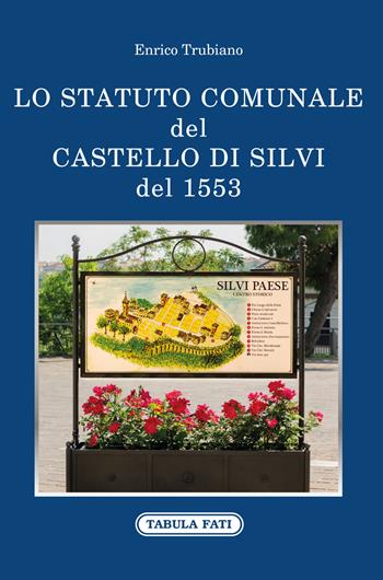 Lo statuto comunale del castello di Silvi del 1553 - Enrico Trubiano - Libro Tabula Fati 2018, Identità e tradizioni | Libraccio.it
