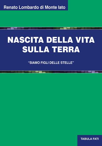 Nascita della vita sulla terra. «Siamo figli delle stelle» - Renato Lombardo - Libro Tabula Fati 2018, Uomini & società | Libraccio.it