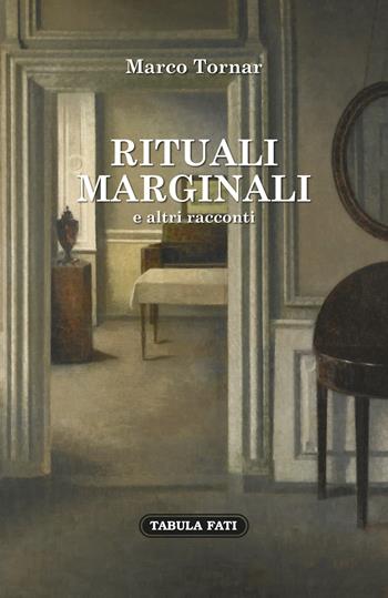 Rituali marginali e altri racconti (1985-1992) - Marco Tornar - Libro Tabula Fati 2018, Nuove scritture | Libraccio.it