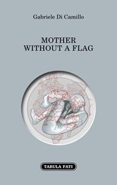 Mother without a flag. Ediz. italiana e inglese