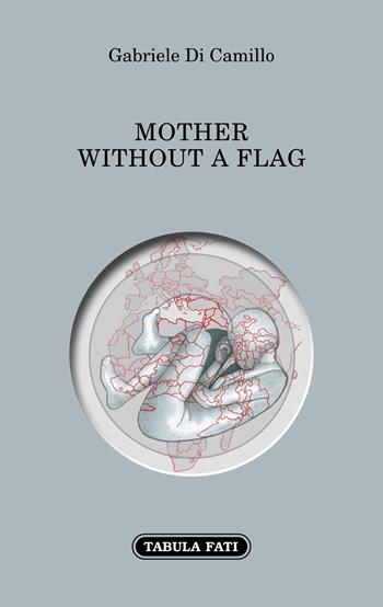 Mother without a flag. Ediz. italiana e inglese - Gabriele Di Camillo - Libro Tabula Fati 2021, Proscenio | Libraccio.it