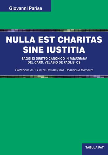 Nulla est charitas sine Iustitia. Saggi di diritto canonico - Giovanni Parise - Libro Tabula Fati 2018, Uomini & società | Libraccio.it