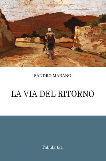La via del ritorno - Sandro Marano - Libro Tabula Fati 2019, Poeti La Vallisa | Libraccio.it