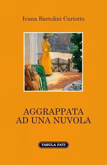 Aggrappata ad una nuvola - Ivana Bartolini Curiotto - Libro Tabula Fati 2019, A lume spento | Libraccio.it
