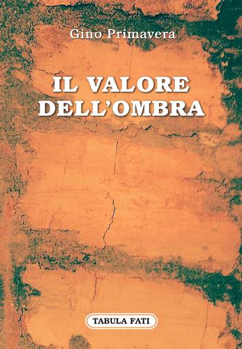 Il valore dell'ombra - Gino Primavera - Libro Tabula Fati 2019, Carta da visita | Libraccio.it