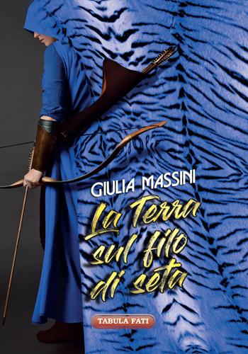 La terra sul filo di seta - Giulia Massini - Libro Tabula Fati 2019, Minas Tirith | Libraccio.it