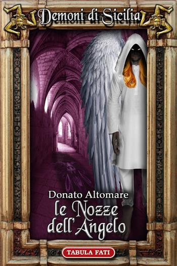 Le nozze dell'angelo. Dèmoni di Sicilia - Donato Altomare - Libro Tabula Fati 2021, Malacandra | Libraccio.it