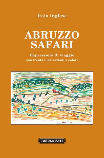Abruzzo safari. Impressioni di viaggio - Italo Inglese - Libro Tabula Fati 2019, Art gallery | Libraccio.it