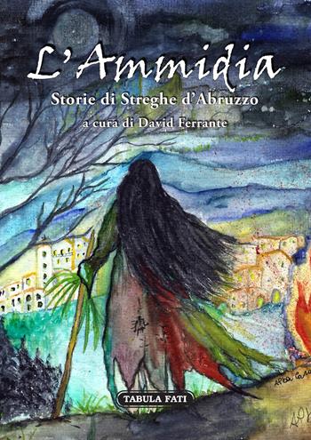 L' ammidia. Storie di streghe d'Abruzzo  - Libro Tabula Fati 2019, I dioscuri | Libraccio.it
