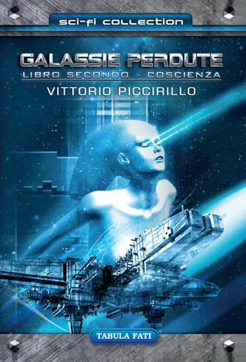 Coscienza. Galassie perdute. Vol. 2 - Vittorio Piccirillo - Libro Tabula Fati 2019, Sci-Fi collection | Libraccio.it