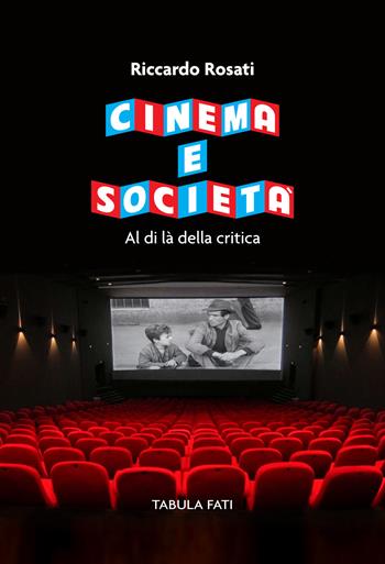 Cinema e società. Al di là della critica - Riccardo Rosati - Libro Tabula Fati 2020, Maschera e volto | Libraccio.it