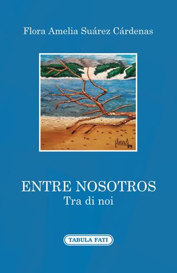 Entre nosotros-Tra di noi - Flora Amelia Suàrez Càrdenas - Libro Tabula Fati 2019, A lume spento | Libraccio.it