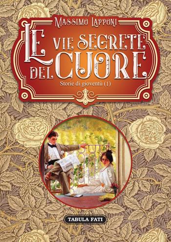 Le vie segrete del cuore. Vol. 1: Storie di gioventù. - Massimo Lapponi - Libro Tabula Fati 2019, I dioscuri | Libraccio.it