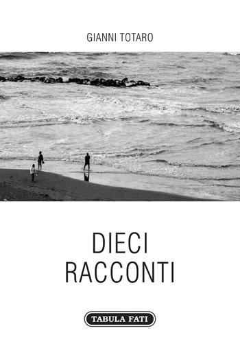Dieci racconti - Gianni Totaro - Libro Tabula Fati 2019, Carta da visita | Libraccio.it