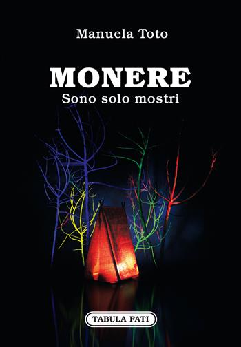 Monere. Sono solo mostri - Manuela Toto - Libro Tabula Fati 2019 | Libraccio.it