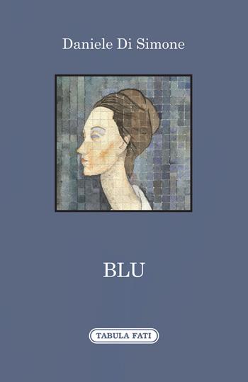 Blu - Daniele Di Simone - Libro Tabula Fati 2020, A lume spento | Libraccio.it