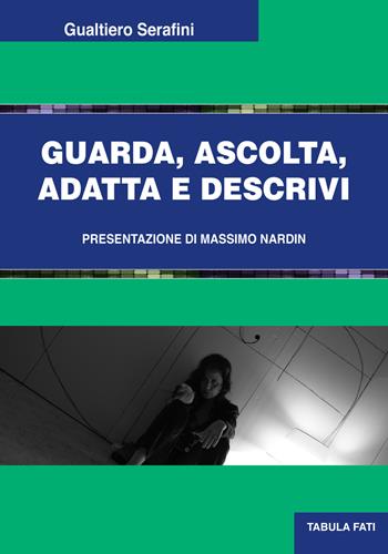 Guarda, ascolta, adatta e descrivi - Gualtiero Serafini - Libro Tabula Fati 2019, Uomini & società | Libraccio.it
