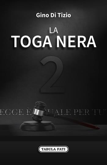La toga nera. Vol. 2 - Gino Di Tizio - Libro Tabula Fati 2019, Nuove scritture | Libraccio.it