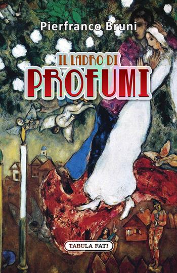 Il ladro di profumi - Pierfranco Bruni - Libro Tabula Fati 2020, Nuove scritture | Libraccio.it