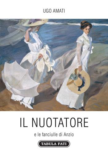 Il nuotatore e le fanciulle di Anzio - Ugo Amati - Libro Tabula Fati 2020, Carta da visita | Libraccio.it