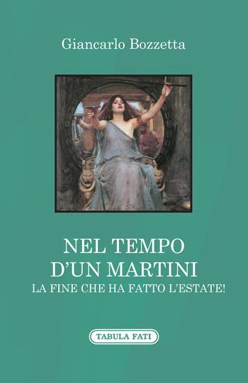 Nel tempo d'un Martini la fine che ha fatto l'estate! - Giancarlo Bozzetta - Libro Tabula Fati 2020, A lume spento | Libraccio.it