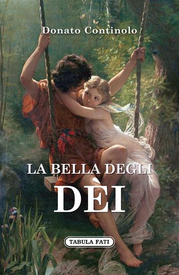 La bella degli dei - Donato Continolo - Libro Tabula Fati 2020, Nuove scritture | Libraccio.it