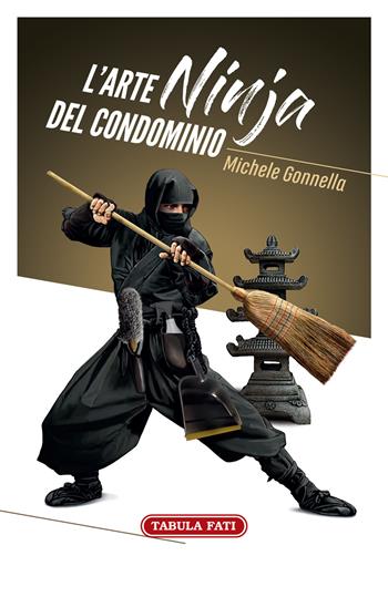 L' arte ninja del condominio - Michele Gonnella - Libro Tabula Fati 2020, Nuove scritture | Libraccio.it