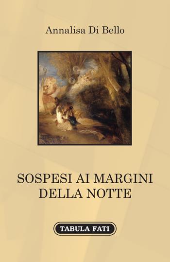 Sospesi ai margini della notte - Annalisa Di Bello - Libro Tabula Fati 2020, A lume spento | Libraccio.it
