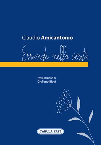 Errando nella verità - Claudio Amicantonio - Libro Tabula Fati 2020 | Libraccio.it