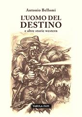 L' uomo del destino e altre storie western