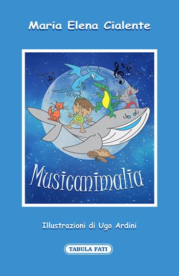 Musicanimalia. Ediz. illustrata - Maria Elena Cialente - Libro Tabula Fati 2020, Fiabetica | Libraccio.it