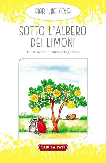 Sotto l'albero dei limoni - Pier Luigi Coda - Libro Tabula Fati 2020, Made in feeria | Libraccio.it