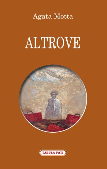 Altrove - Agata Motta - Libro Tabula Fati 2020, Proscenio | Libraccio.it